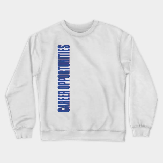 Career Opportunities Crewneck Sweatshirt by DCMiller01